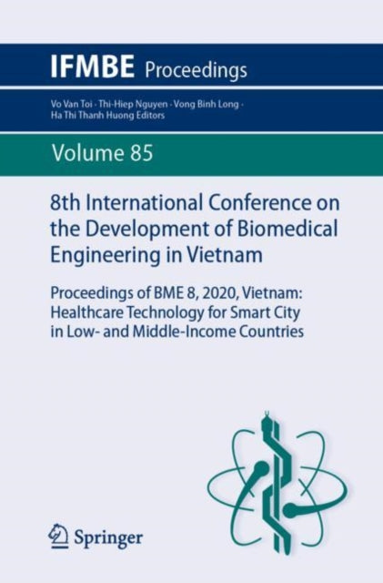 8th International Conference on the Development of Biomedical Engineering in Vietnam: Proceedings of BME 8, 2020, Vietnam: Healthcare Technology for Smart City in Low- and Middle-Income Countries