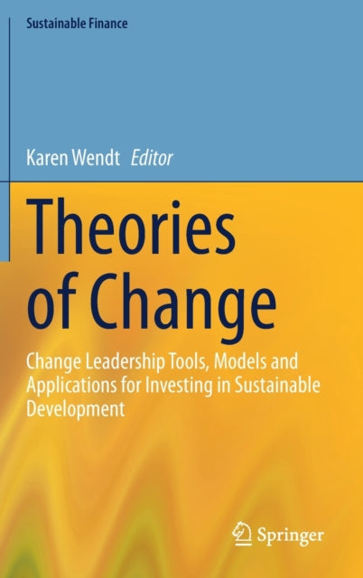 Theories of Change: Change Leadership Tools, Models and Applications for Investing in Sustainable Development