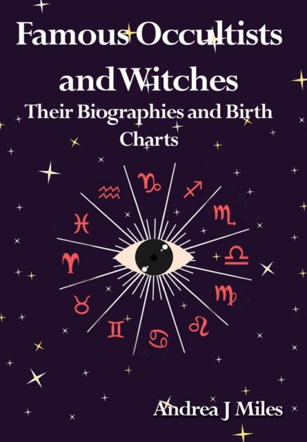 Famous Occultists and Witches: Their Biographies and Birth Charts