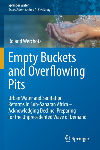 Empty Buckets and Overflowing Pits: Urban Water and Sanitation Reforms in Sub-Saharan Africa - Acknowledging Decline, Preparing for the Unprecedented Wave of Demand