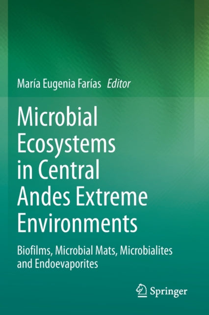 Microbial Ecosystems in Central Andes Extreme Environments: Biofilms, Microbial Mats, Microbialites and Endoevaporites