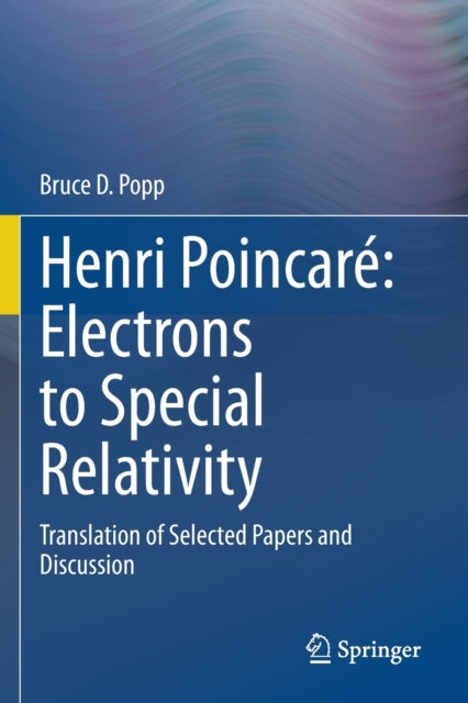 Henri Poincare: Electrons to Special Relativity: Translation of Selected Papers and Discussion