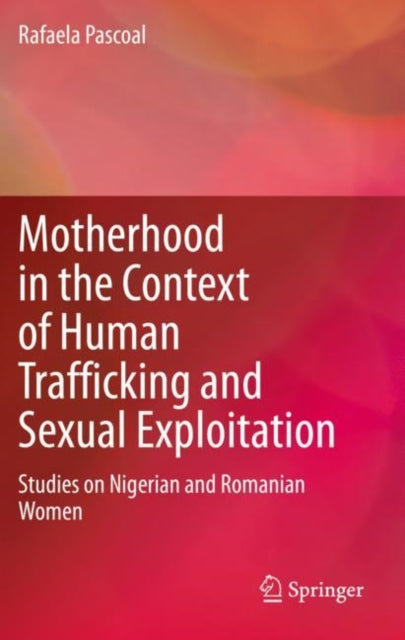 Motherhood in the Context of Human Trafficking and Sexual Exploitation: Studies on Nigerian and Romanian Women