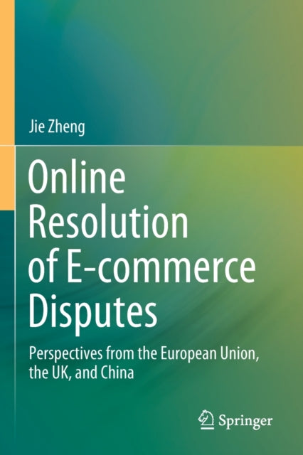 Online Resolution of E-commerce Disputes: Perspectives from the European Union, the UK, and China