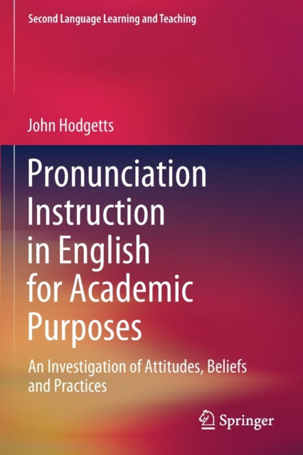 Pronunciation Instruction in English for Academic Purposes: An Investigation of Attitudes, Beliefs and Practices