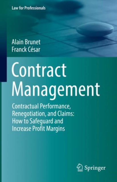 Contract Management: Contractual Performance, Renegotiation, and Claims: How to Safeguard and Increase Profit Margins