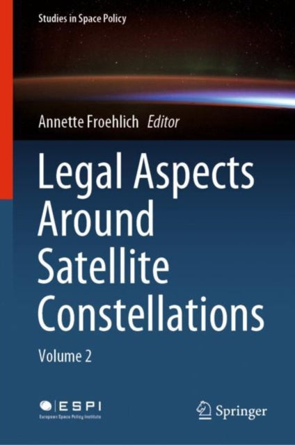 Legal Aspects Around Satellite Constellations: Volume 2