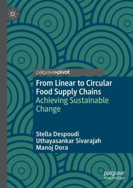 From Linear to Circular Food Supply Chains: Achieving Sustainable Change