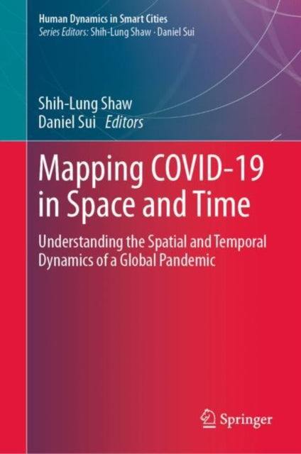 Mapping COVID-19 in Space and Time: Understanding the Spatial and Temporal Dynamics of a Global Pandemic