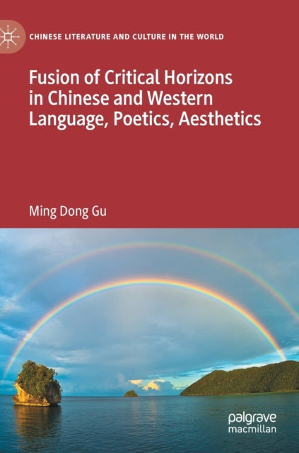 Fusion of Critical Horizons in Chinese and Western Language, Poetics, Aesthetics