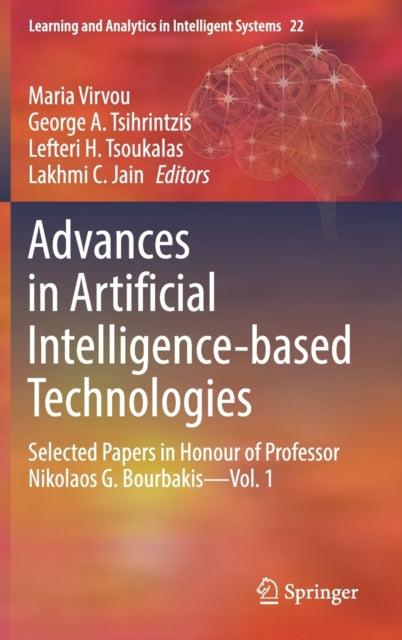 Advances in Artificial Intelligence-based Technologies: Selected Papers in Honour of Professor Nikolaos G. Bourbakis-Vol. 1