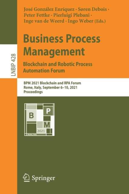 Business Process Management: Blockchain and Robotic Process Automation Forum: BPM 2021 Blockchain and RPA Forum, Rome, Italy, September 6-10, 2021, Proceedings