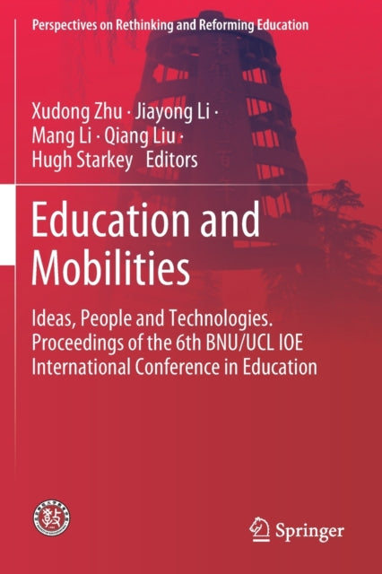 Education and Mobilities: Ideas, People and Technologies. Proceedings of the 6th BNU/UCL IOE International Conference in Education