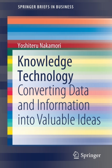 Knowledge Technology: Converting Data and Information into Valuable Ideas