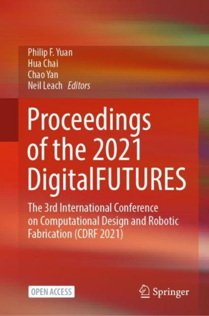 Proceedings of the 2021 DigitalFUTURES: The 3rd International Conference on Computational Design and Robotic Fabrication (CDRF 2021)