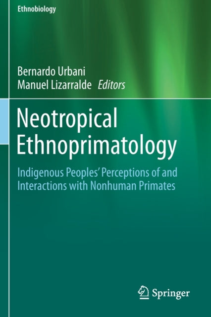 Neotropical Ethnoprimatology: Indigenous Peoples' Perceptions of and Interactions with Nonhuman Primates