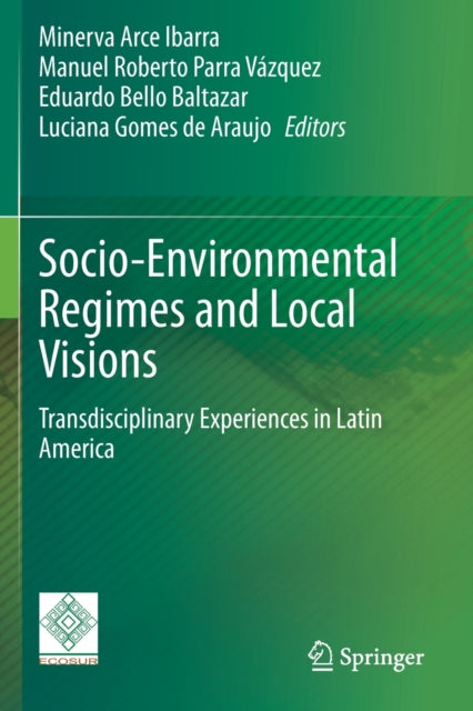 Socio-Environmental Regimes and Local Visions: Transdisciplinary Experiences in Latin America