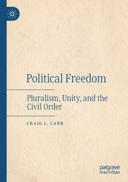 Political  Freedom: Pluralism, Unity, and the Civil Order