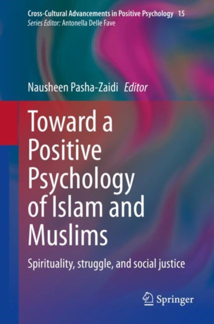 Toward a Positive Psychology of Islam and Muslims: Spirituality, struggle, and social justice