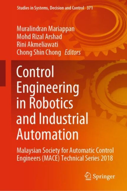 Control Engineering in Robotics and Industrial Automation: Malaysian Society for Automatic Control Engineers (MACE) Technical Series 2018