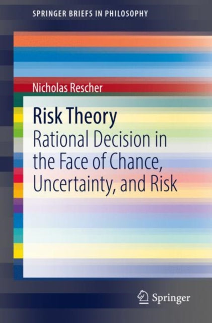 Risk Theory: Rational Decision in the Face of Chance, Uncertainty, and Risk