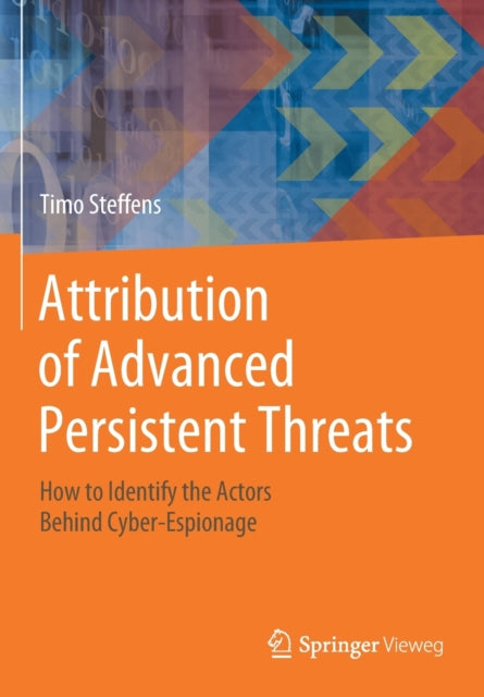 Attribution of Advanced Persistent Threats: How to Identify the Actors Behind Cyber-Espionage