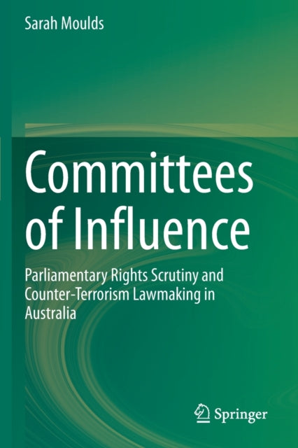 Committees of Influence: Parliamentary Rights Scrutiny and Counter-Terrorism Lawmaking in Australia