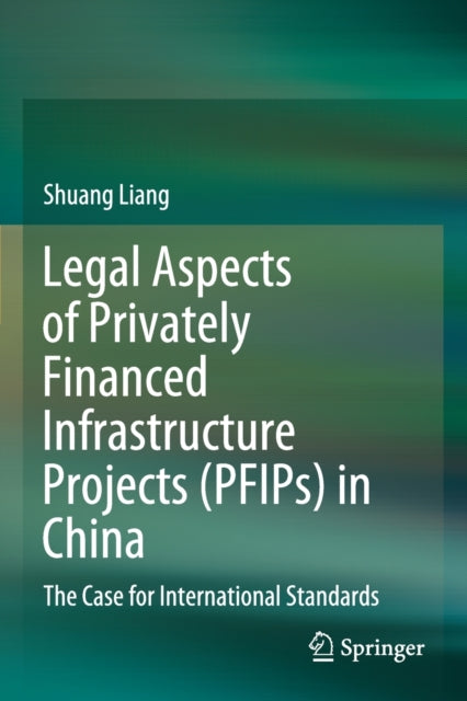 Legal Aspects of Privately Financed Infrastructure Projects (PFIPs) in China: The Case for International Standards