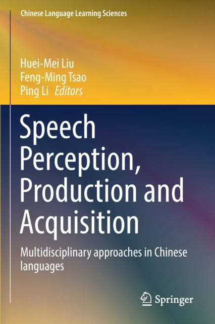 Speech Perception, Production and Acquisition: Multidisciplinary approaches in Chinese languages