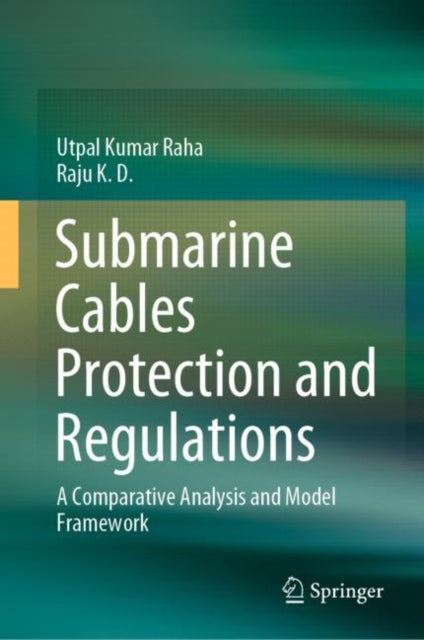 Submarine Cables Protection and Regulations: A Comparative Analysis and Model Framework