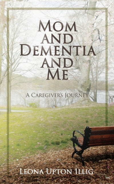 Mom and Dementia and Me: A Caregiver's Journey