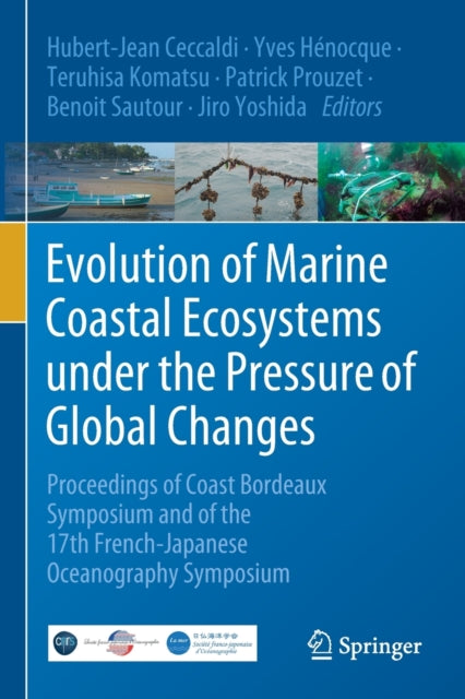 Evolution of Marine Coastal Ecosystems under the Pressure of Global Changes: Proceedings of Coast Bordeaux Symposium and of the 17th French-Japanese Oceanography Symposium