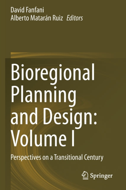 Bioregional Planning and Design: Volume I: Perspectives on a Transitional Century