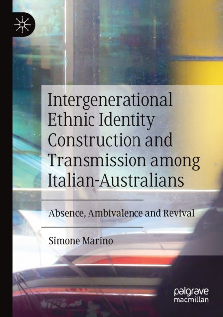 Intergenerational Ethnic Identity Construction and Transmission among Italian-Australians: Absence, Ambivalence and Revival