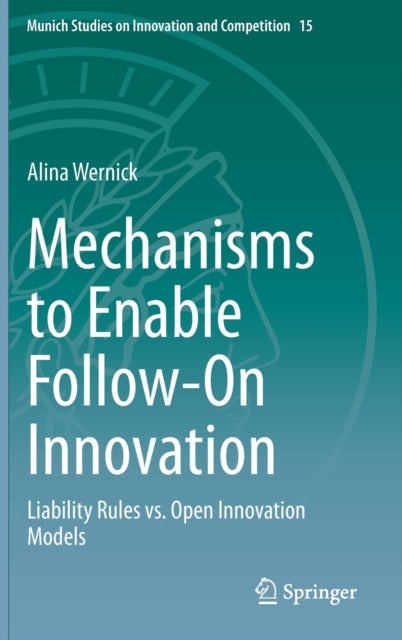 Mechanisms to Enable Follow-On Innovation: Liability Rules vs. Open Innovation Models