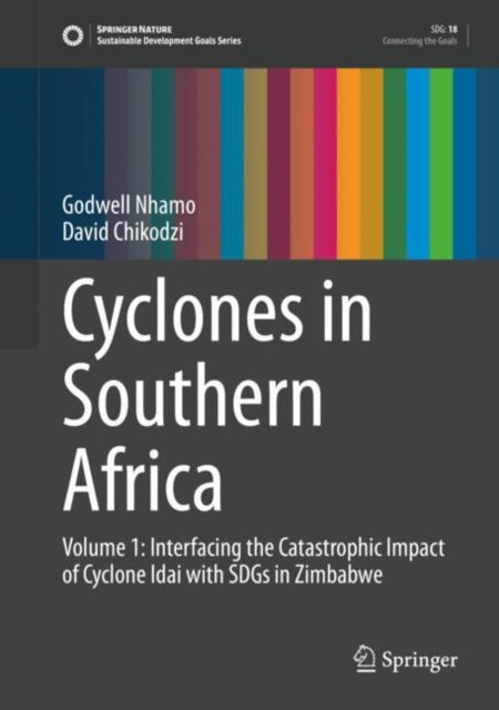 Cyclones in Southern Africa: Volume 1: Interfacing the Catastrophic Impact of Cyclone Idai with SDGs in Zimbabwe