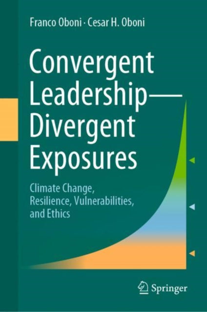 Convergent Leadership-Divergent Exposures: Climate Change, Resilience, Vulnerabilities, and Ethics