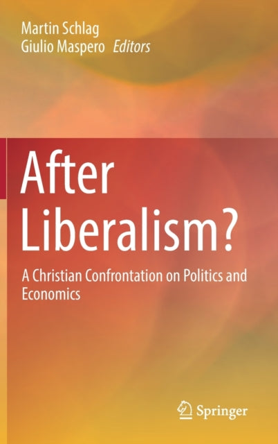 After Liberalism?: A Christian Confrontation on Politics and Economics
