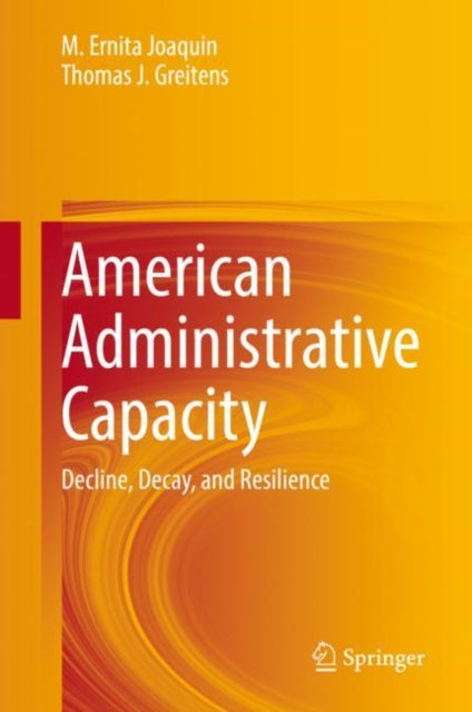 American Administrative Capacity: Decline, Decay, and Resilience