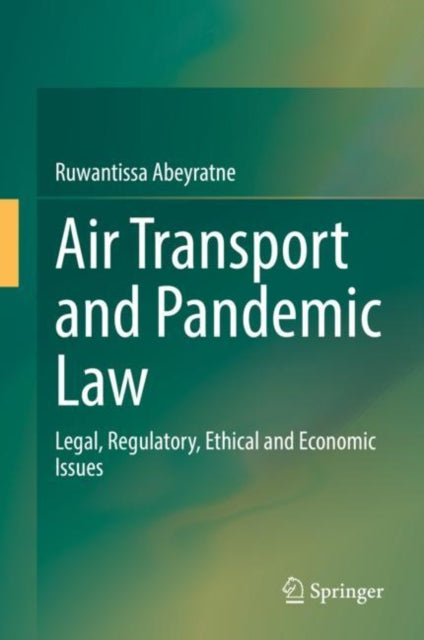 Air Transport and Pandemic Law: Legal, Regulatory, Ethical and Economic Issues