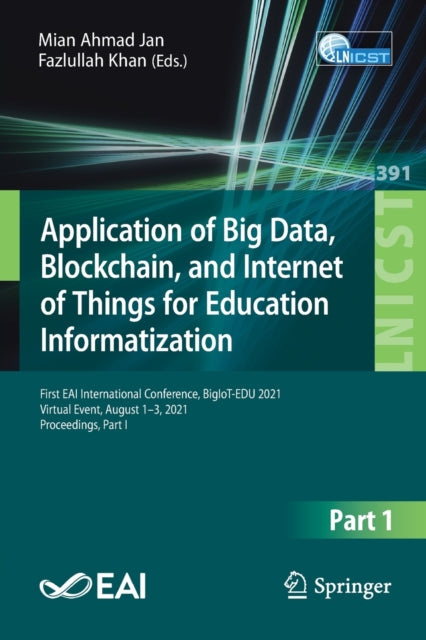 Application of Big Data, Blockchain, and Internet of Things for Education Informatization: First EAI International Conference, BigIoT-EDU 2021, Virtual Event, August 1-3, 2021, Proceedings, Part I