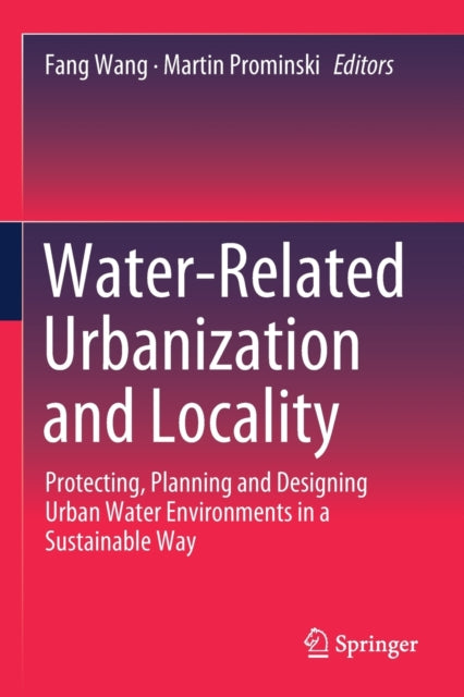 Water-Related Urbanization and Locality: Protecting, Planning and Designing Urban Water Environments in a Sustainable Way