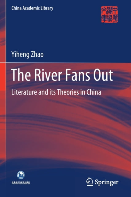 The River Fans Out: Literature and its Theories in China