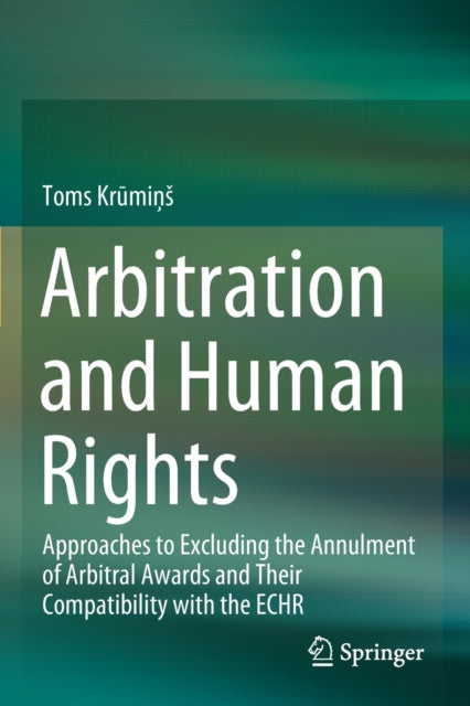 Arbitration and Human Rights: Approaches to Excluding the Annulment of Arbitral Awards and Their Compatibility with the ECHR