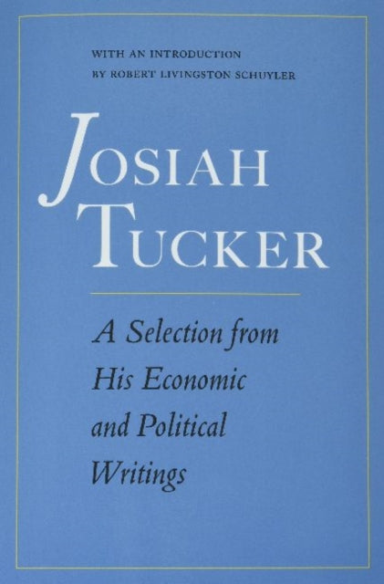 Josiah Tucker: A Selection from His Economic and Political Writings