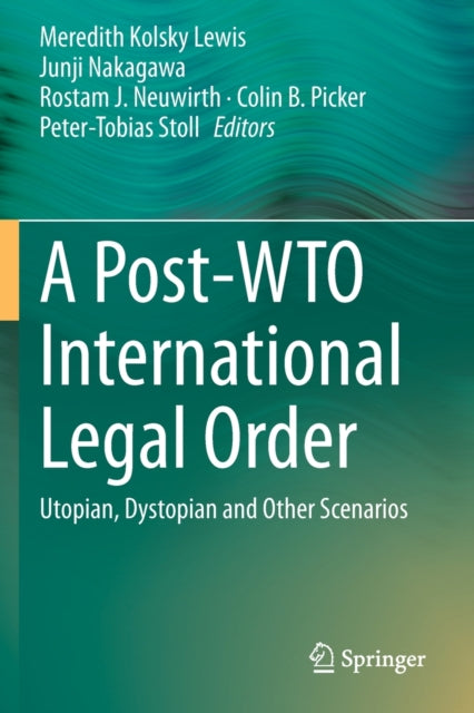 A Post-WTO International Legal Order: Utopian, Dystopian and Other Scenarios