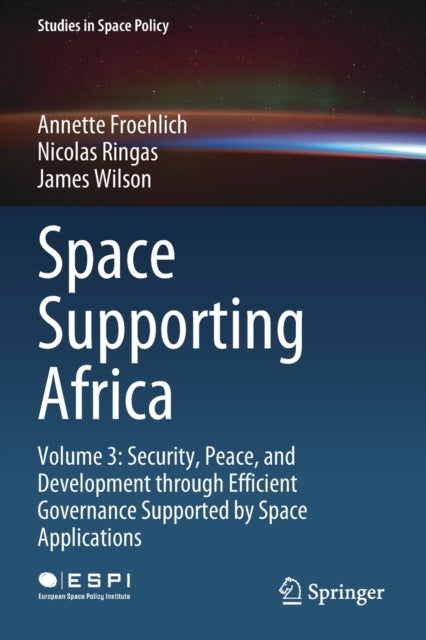 Space Supporting Africa: Volume 3: Security, Peace, and Development through Efficient Governance Supported by Space Applications