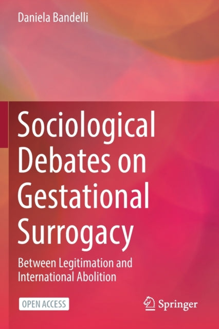 Sociological Debates on Gestational Surrogacy: Between Legitimation and International Abolition