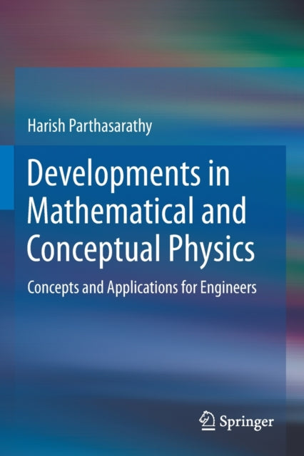 Developments in Mathematical and Conceptual Physics: Concepts and Applications for Engineers