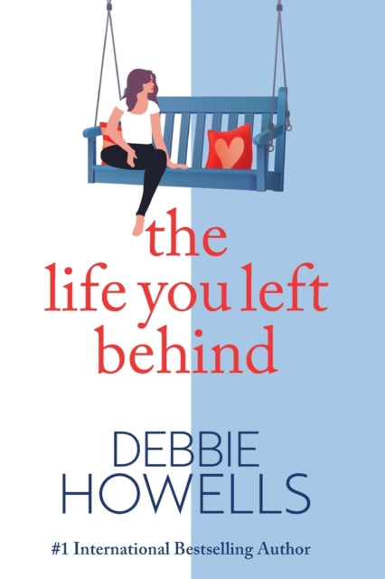 The Life You Left Behind: A breathtaking story of love, loss and happiness from Sunday Times bestseller Debbie Howells